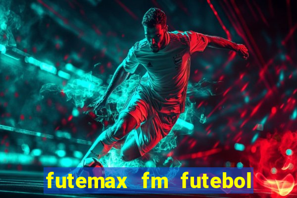 futemax fm futebol ao vivo